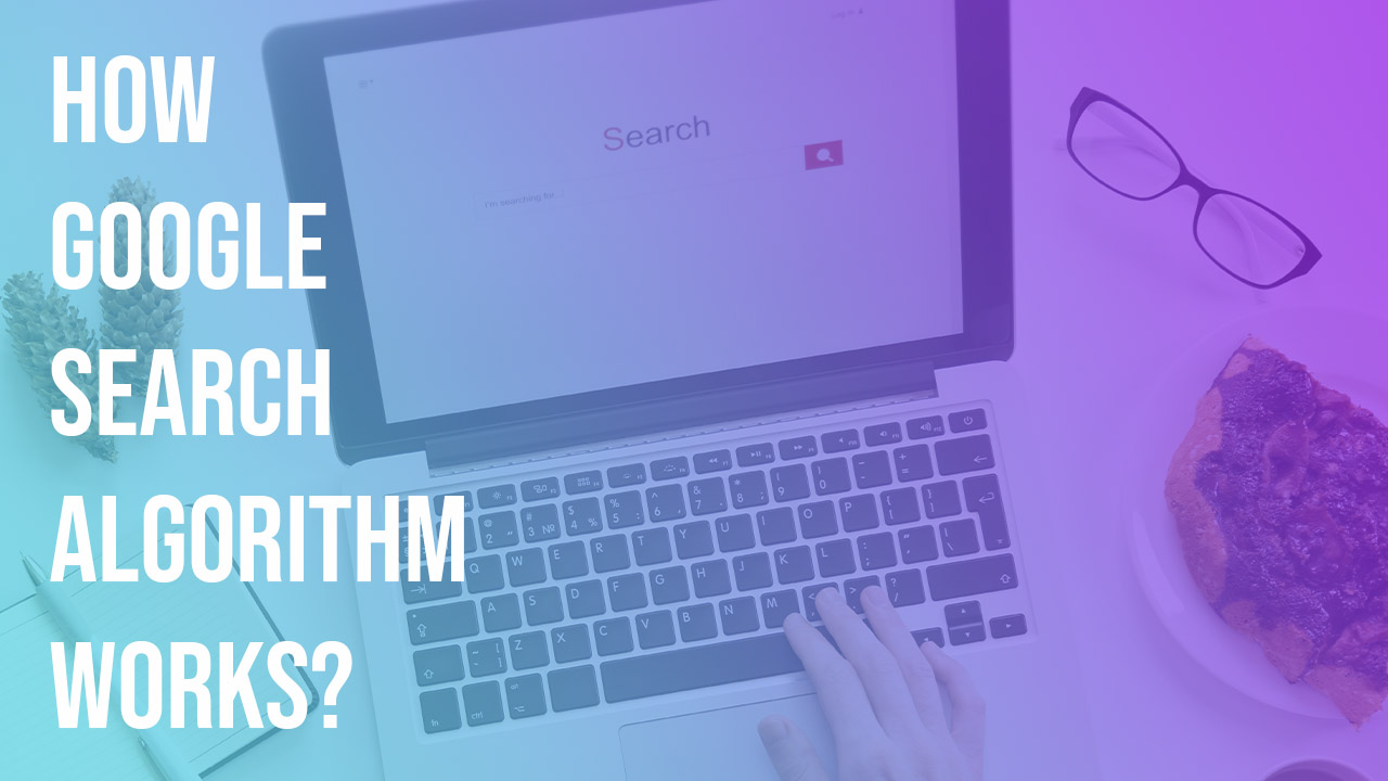 How Google Search Algorithm Works? - BroSoftSystem Blog